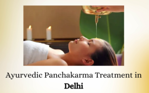 Ayurvedic Panchakarma Treatment in Delhi