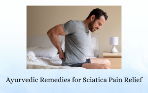 Ayurvedic Remedies for Sciatica Pain Relief